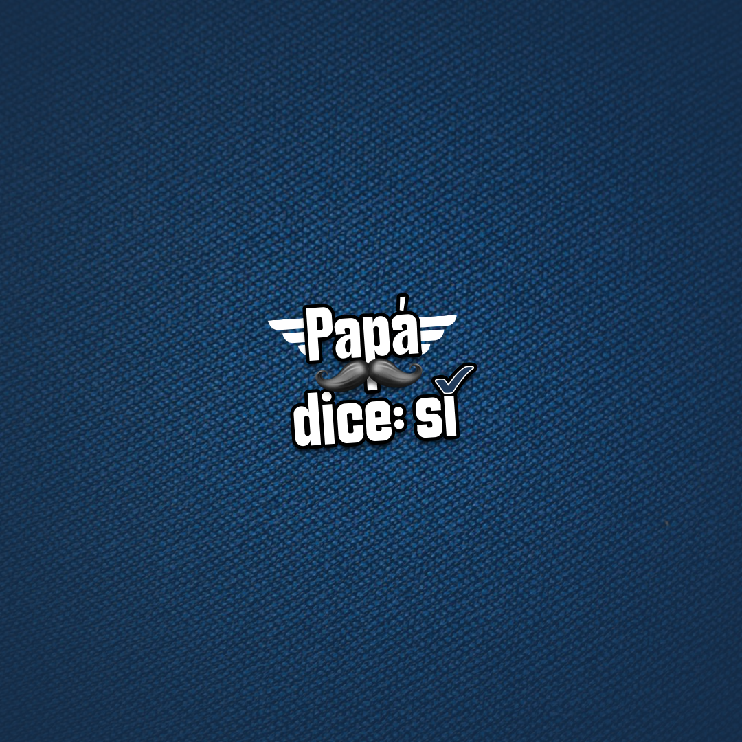 PAPÁ DICE: SÍ