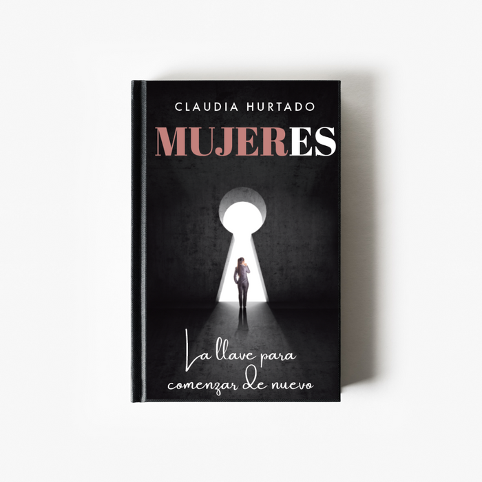 LIBRO MUJERES. La llave para comenzar de nuevo - Claudia Hurtado.