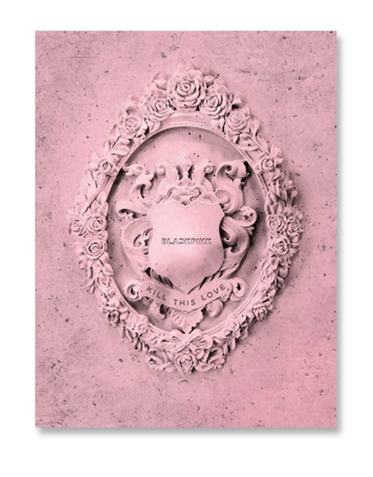 BLACKPINK - KILL THIS LOVE